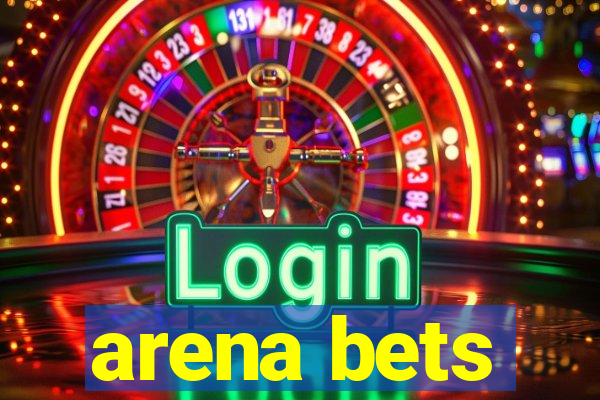 arena bets